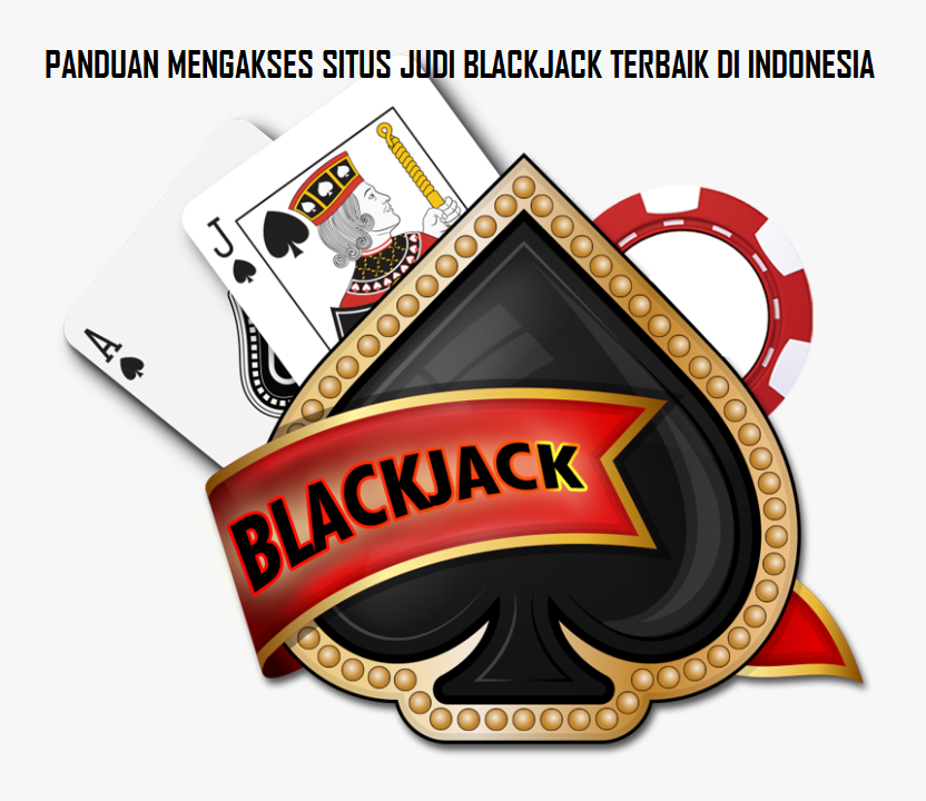 PANDUAN MENGAKSES SITUS JUDI BLACKJACK TERBAIK DI INDONESIA
